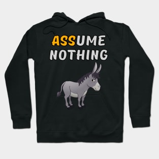 Assume Nothing - Donkey Hoodie